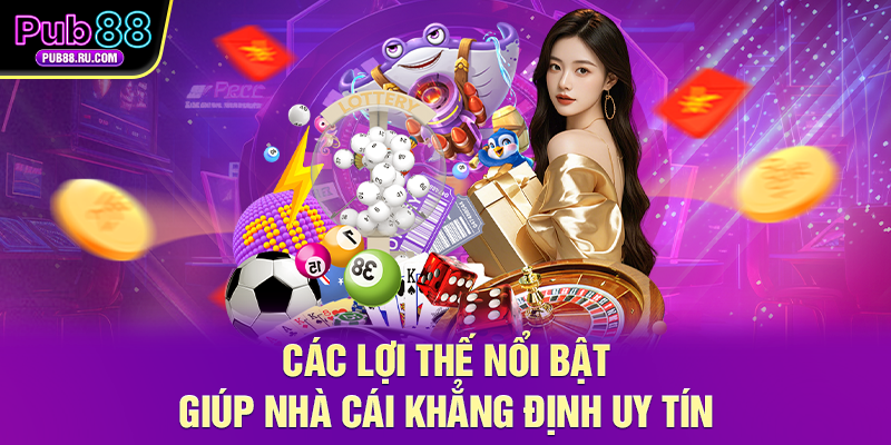  Các lợi thế nổi bật giúp nhà cái khẳng định uy tín