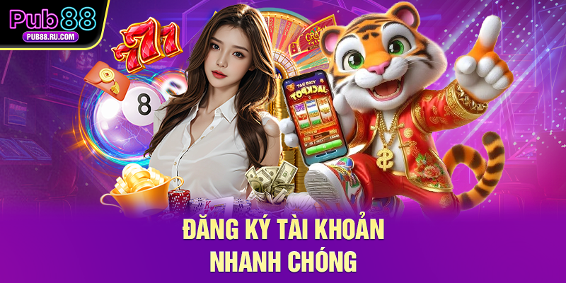 Đăng ký tài khoản nhanh chóng