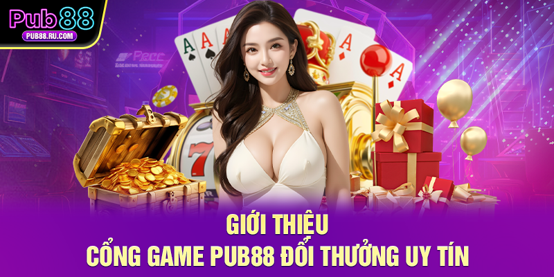 Giới thiệu cổng game Pub88 đổi thưởng uy tín