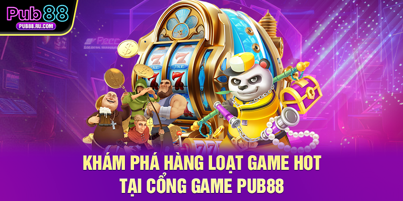 Khám phá hàng loạt game hot tại cổng game Pub88