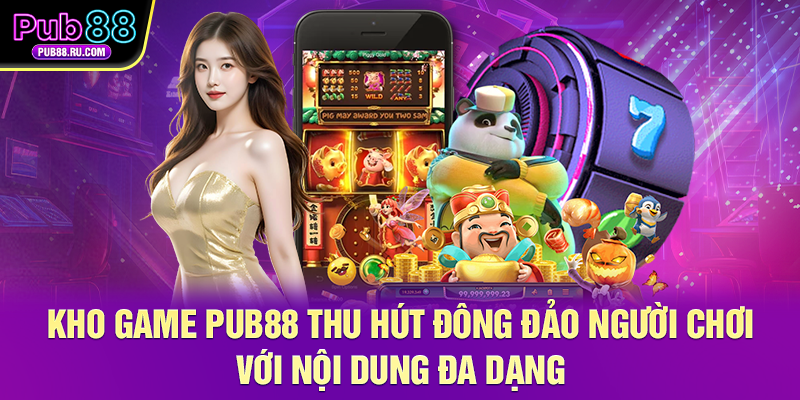 Kho game Pub88 thu hút đông đảo người chơi với nội dung đa dạng